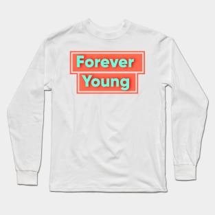 forever young Long Sleeve T-Shirt